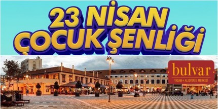 Bulvar AVM 23 Nisan Geleneksel Çocuk Şenliği Şehrin Merkezinde